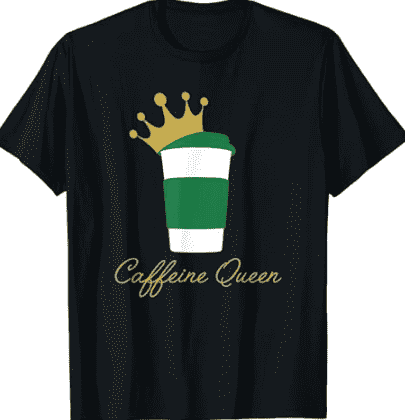 Caffeine Queen shirt.