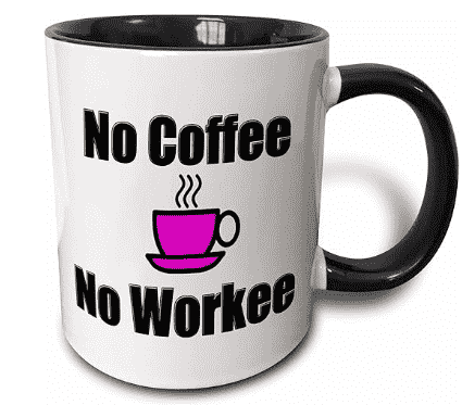 No Coffee No Workee cup.